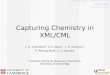 Capturing Chemistry in XML/CML J. A. Townsend *, S. E. Adams *, J. M. Goodman *, P. Murray-Rust *, C. A. Waudby * Capturing Chemistry in XML/CML ACS March