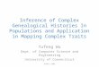 Inference of Complex Genealogical Histories In Populations and Application in Mapping Complex Traits Yufeng Wu Dept. of Computer Science and Engineering