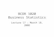 BCOR 1020 Business Statistics Lecture 17 – March 18, 2008