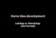 Game idea development Ludology vs. Narratology (and Concept)