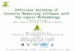 The Capsis Methodology - PMA06 - Beijing - November 13-17, 2006 Efficient Building of Forestry Modelling Software with the Capsis Methodology Francois