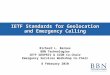 IETF Standards for Geolocation and Emergency Calling Richard L. Barnes BBN Technologies IETF GEOPRIV & XCON Co-Chair Emergency Services Workshop Co-Chair