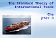 ANHUI UNIVERSITY OF FINANCE & ECONOMICS 1 /22 The Standard Theory of International Trade Chapter 3
