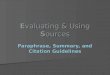 Evaluating & Using Sources Paraphrase, Summary, and Citation Guidelines