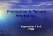 Promotion & Tenure Workshop September 5 & 6, 2007