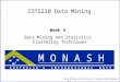 Data Mining and Statistics, Clustering Techniques 4.1 COT5230 Data Mining Week 4 Data Mining and Statistics Clustering Techniques M O N A S H A U S T R