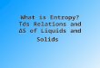 What is Entropy? Tds Relations and ΔS of Liquids and Solids