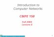CMPE 150- Introduction to Computer Networks 1 CMPE 150 Fall 2005 Lecture 8 Introduction to Computer Networks
