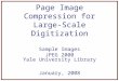 Page Image Compression for Large-Scale Digitization Sample Images JPEG 2000 Yale University Library January, 2008