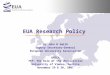 EUA Research Policy Dr John H Smith Deputy Secretary-General European University Association UNICA 7FP: The Role of the Universities University of Vienna,