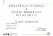1 Institut für Datentechnik und Kommunikationetze Sensitivity Analysis & System Robustness Maximization Short Overview Bologna, 22.05.2006 Arne Hamann