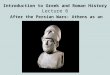 Introduction to Greek and Roman History Lecture 6 After the Persian Wars: Athens as an emerging power