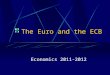 The Euro and the ECB Economics 2011-2012. Why use the Euro? Many tourists/citizens use the Euro. This was not always the case