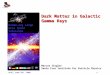 SLAC, June 23 rd 2005 1 Dark Matter in Galactic Gamma Rays Marcus Ziegler Santa Cruz Institute for Particle Physics Gamma-ray Large Area Space Telescope