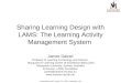 Sharing Learning Design with LAMS: The Learning Activity Management System James Dalziel Professor of Learning Technology and Director, Macquarie E-Learning