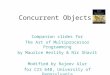 Concurrent Objects Companion slides for The Art of Multiprocessor Programming by Maurice Herlihy & Nir Shavit Modified by Rajeev Alur for CIS 640, University