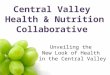 Central Valley Health & Nutrition Collaborative Unveiling the New Look of Health in the Central Valley
