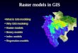 Raster models in GIS What is GIS modelingWhat is GIS modeling Why GIS modeling Why GIS modeling Raster models Raster models Binary models Binary models