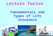 Lecture Twelve ： Fundamentals and Types of Life Insurance