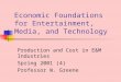 Economic Foundations for Entertainment, Media, and Technology Production and Cost in E&M Industries Spring 2001 (4) Professor W. Greene