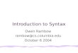 Introduction to Syntax Owen Rambow rambow@cs.columbia.edu October 6 2004
