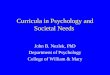Curricula in Psychology and Societal Needs John B. Nezlek, PhD Department of Psychology College of William & Mary