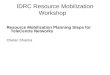IDRC Resource Mobilization Workshop Resource Mobilization Planning Steps for TeleCentre Networks Chetan Sharma