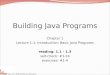 Copyright 2008 by Pearson Education Building Java Programs Chapter 1 Lecture 1-1: Introduction; Basic Java Programs reading: 1.1 - 1.3 self-check: #1-14