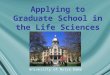 Applying to Graduate School in the Life Sciences University of Notre Dame