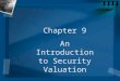 Chapter 9 An Introduction to Security Valuation. 2 The Investment Decision Process Determine the required rate of return Evaluate the investment to determine