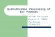 Hydrothermal Processing of BST Powders Katherine Frank August 3, 2005 Professor Slamovich