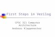 First Steps in Verilog CPSC 321 Computer Architecture Andreas Klappenecker