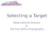 Selecting a Target Observational Science & the Five Skills of Geography