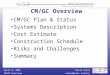 David Saenz CM/GC Overviewsaenzd@slac.stanford.edu April 8, 2005 CM/GC Overview CM/GC Plan & Status Systems Description Cost Estimate Construction Schedule