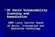 UC Davis Vulnerability Scanning and Remediation 2005 Larry Sautter Award UC Davis, Information and Education Technology
