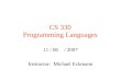 CS 330 Programming Languages 11 / 06 / 2007 Instructor: Michael Eckmann