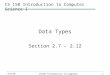 1 9/10/07CS150 Introduction to Computer Science 1 Data Types Section 2.7 – 2.12 CS 150 Introduction to Computer Science I