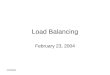 2/23/2004 Load Balancing February 23, 2004. 2/23/2004 Assignments Work on Registrar Assignment