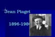 Jean Piaget 1896-1980. Young Piaget: Born in Neuch¢tel, Switzerland, on August 9, 1896 Born in Neuch¢tel, Switzerland, on August 9, 1896 first scientific