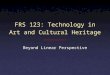FRS 123: Technology in Art and Cultural Heritage Beyond Linear Perspective