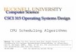 02/06/2008CSCI 315 Operating Systems Design1 CPU Scheduling Algorithms Notice: The slides for this lecture have been largely based on those accompanying