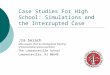 Case Studies For High School: Simulations and the Interrupted Case Jim Serach Aldo Leopold Chair for Distinguished Teaching of Environmental Science and