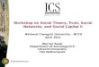 Workshop on Social Theory, Trust, Social Networks, and Social Capital II National Chengchi University – NCCU April 2011 Werner Raub Department of Sociology/ICS