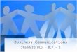 Business Communications Standard BCS - BCP - 1. Welcome EQ: Why take Business Communications? Agenda Message: –Bring in a spiral notebook tomorrow. –Bring