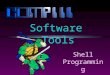 Shell Programming Software Tools. Slide 2 Shells l A shell can be used in one of two ways: n A command interpreter, used interactively n A programming