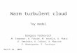 Warm turbulent cloud Toy model Gregory Falkovich M. Stepanov, A. Fouxon, M. Vucelja, A. Pumir, A. Seminara, A. Celani, A. Mazzino, S. Derevyanko, S. Turitsyn