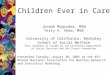 Children Ever in Care Joseph Magruder, MSW Terry V. Shaw, MSW University of California, Berkeley School of Social Welfare This research is funded by the