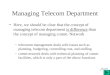 1 Managing Telecom Department Here, we should be clear that the concept of managing telecom department is difference than the concept of managing comm
