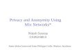 Privacy and Anonymity Using Mix Networks* Nitesh Saxena CS392/6813 Some slides borrowed from Philippe Golle, Markus Jacobson