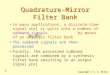1 Copyright © S. K. Mitra Quadrature-Mirror Filter Bank In many applications, a discrete-time signal x[n] is split into a number of subband signals by